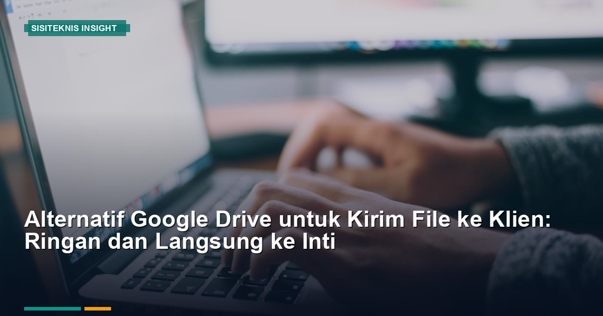 Alternatif Google Drive untuk Kirim File ke Klien: Ringan & Langsung