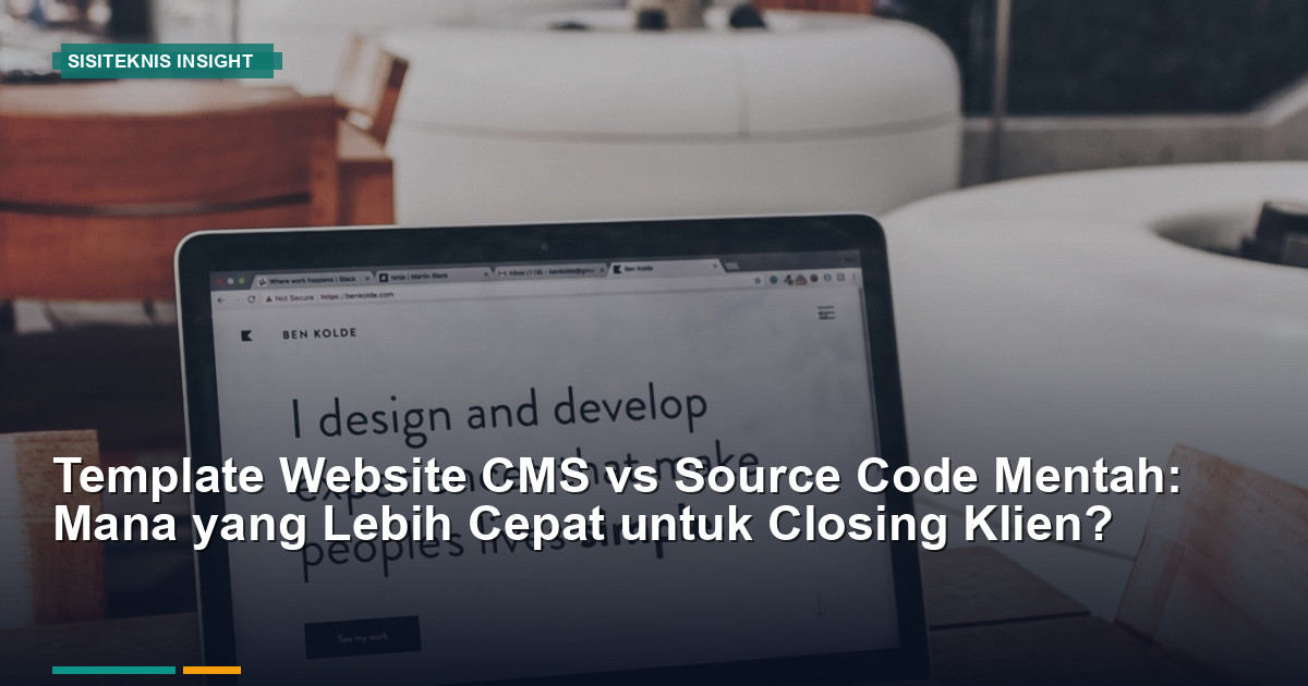 Template Website CMS vs Source Code Mentah: Mana Lebih Cepat Closing?